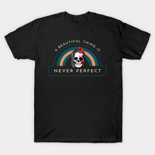 A Beautiful Thing Is Never Perfect T-Shirt